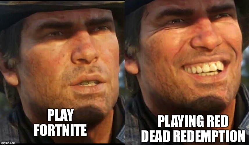 Arthur RDR2 | PLAYING RED DEAD REDEMPTION; PLAY FORTNITE | image tagged in arthur rdr2 | made w/ Imgflip meme maker