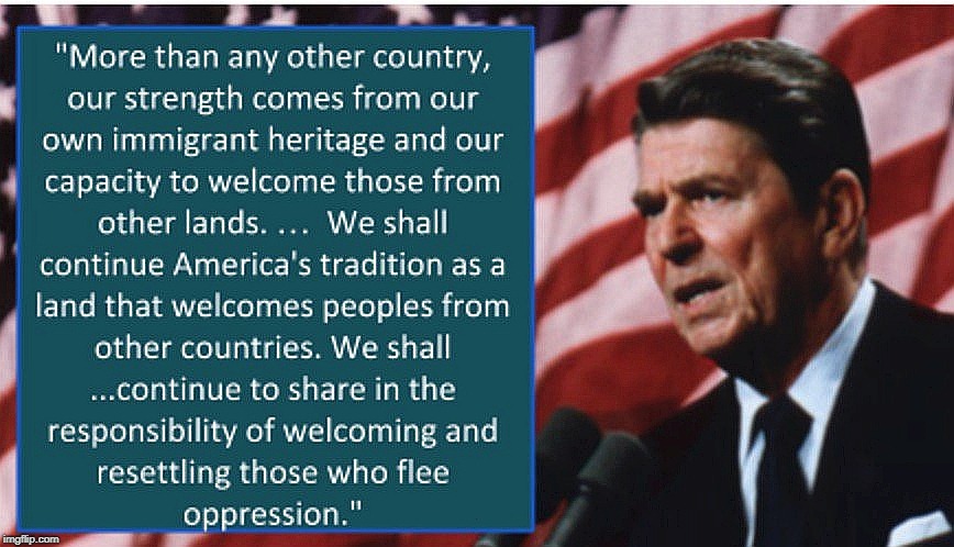Durn Liberals. | . | image tagged in ronald reagan,immigrants,welcome,oppression | made w/ Imgflip meme maker