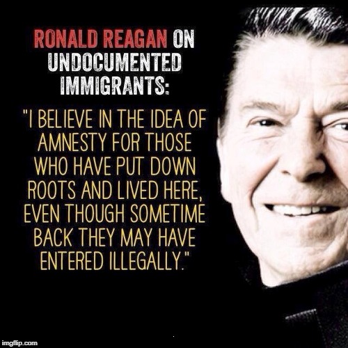 Durn liberals. | . | image tagged in undocumented,immigrants,amnesty,illegal,ronald reagan | made w/ Imgflip meme maker