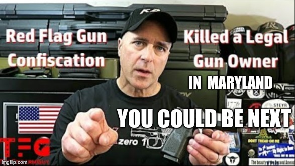 IN  MARYLAND; YOU COULD BE NEXT | image tagged in 2nd amendment,red flag | made w/ Imgflip meme maker