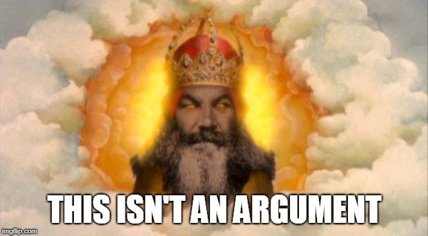monty python god | THIS ISN'T AN ARGUMENT | image tagged in monty python god | made w/ Imgflip meme maker