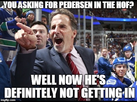 YOU ASKING FOR PEDERSEN IN THE HOF? WELL NOW HE'S DEFINITELY NOT GETTING IN | made w/ Imgflip meme maker