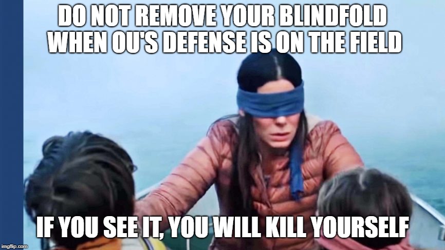 DO NOT REMOVE YOUR BLINDFOLD WHEN OU'S DEFENSE IS ON THE FIELD; IF YOU SEE IT, YOU WILL KILL YOURSELF | made w/ Imgflip meme maker