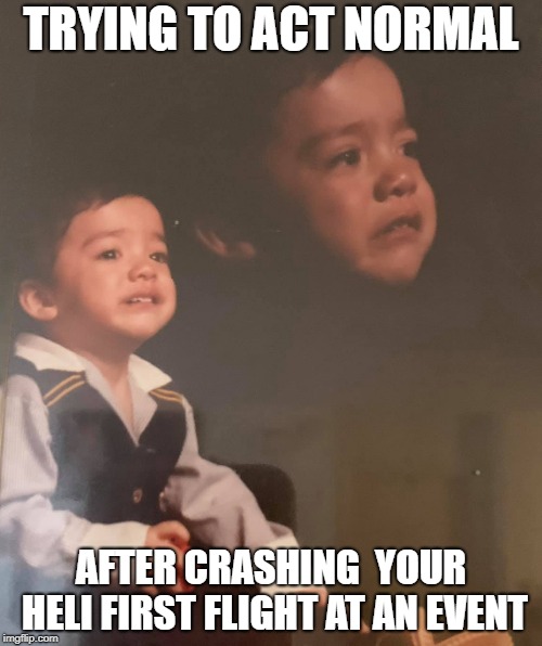 Stay Strong Kid | TRYING TO ACT NORMAL; AFTER CRASHING  YOUR HELI FIRST FLIGHT AT AN EVENT | image tagged in stay strong kid | made w/ Imgflip meme maker