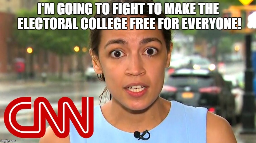 Occasio Cortez on CNN | I'M GOING TO FIGHT TO MAKE THE ELECTORAL COLLEGE FREE FOR EVERYONE! | image tagged in occasio cortez on cnn,politics,political meme | made w/ Imgflip meme maker