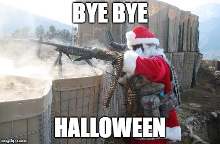 rip halloween | BYE BYE; HALLOWEEN | image tagged in memes,hohoho | made w/ Imgflip meme maker