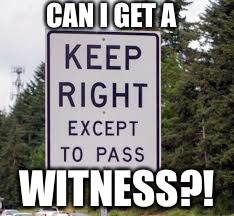 Soap box | CAN I GET A; WITNESS?! | image tagged in road signs | made w/ Imgflip meme maker