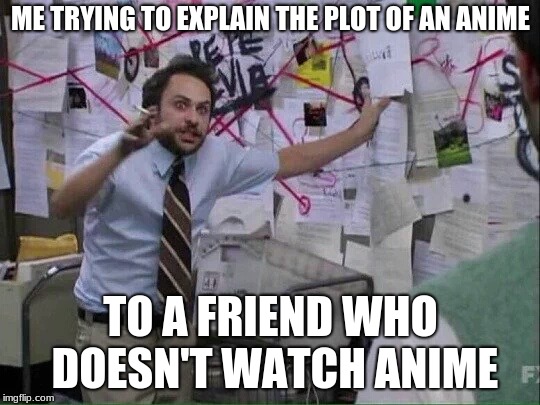 Pepe Silvia | ME TRYING TO EXPLAIN THE PLOT OF AN ANIME; TO A FRIEND WHO DOESN'T WATCH ANIME | image tagged in pepe silvia | made w/ Imgflip meme maker