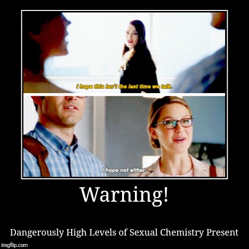 Supercorp Memes | Warning! | Dangerously High Levels of Sexual Chemistry Present | image tagged in funny,demotivationals,supergirl,lesbian,chemistry | made w/ Imgflip demotivational maker