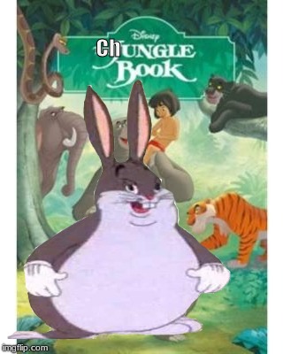 The Chungle Book Big Chungus memes | Ch | image tagged in big chungus,jungle book,chungle book,memes | made w/ Imgflip meme maker