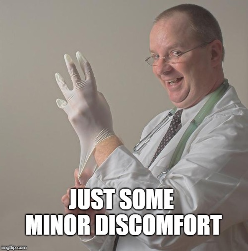 Insane Doctor | JUST SOME MINOR DISCOMFORT | image tagged in insane doctor | made w/ Imgflip meme maker
