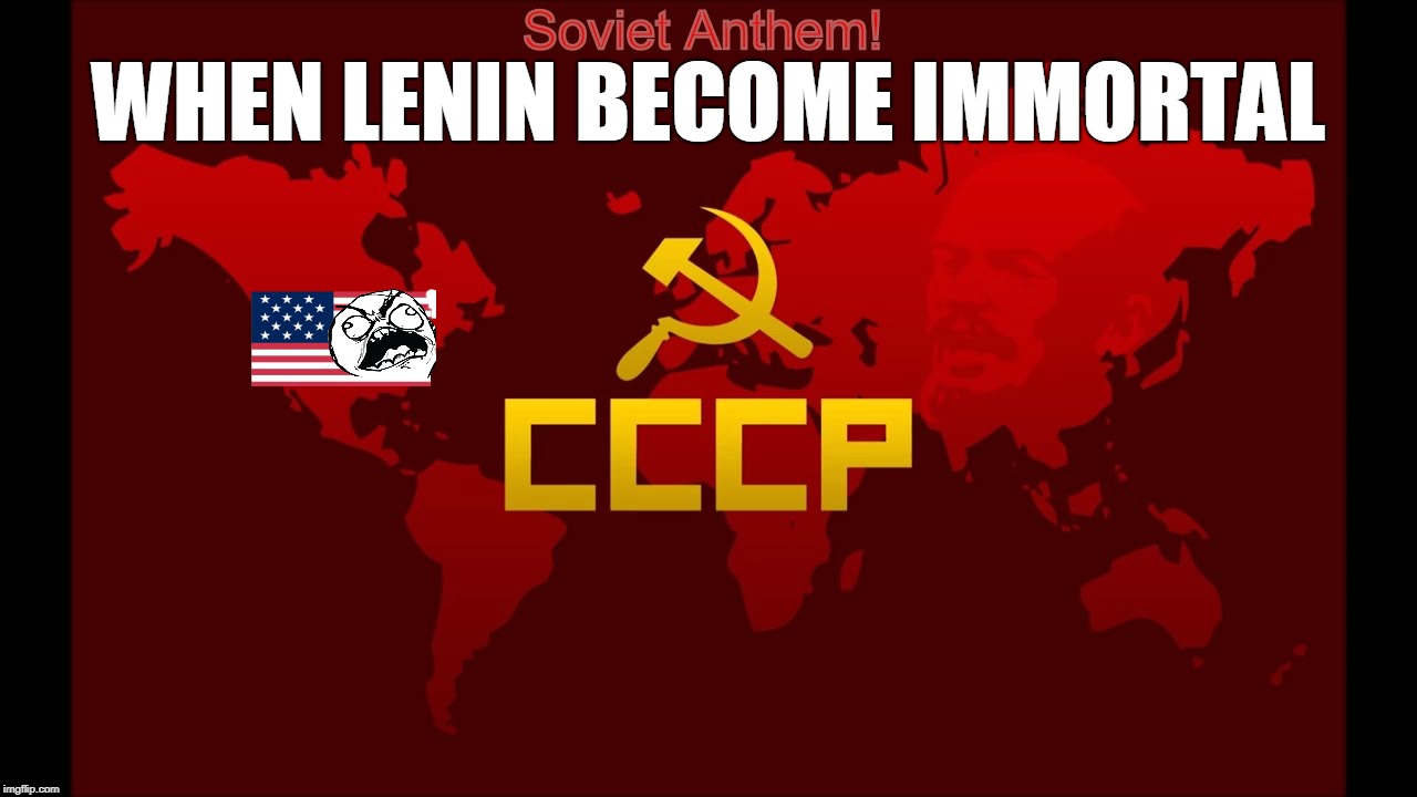 When Lenin Become Immortal | WHEN LENIN BECOME IMMORTAL | image tagged in memes,soviet,communism | made w/ Imgflip meme maker