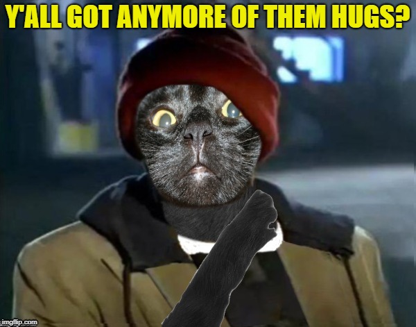 Y'ALL GOT ANYMORE OF THEM HUGS? | made w/ Imgflip meme maker