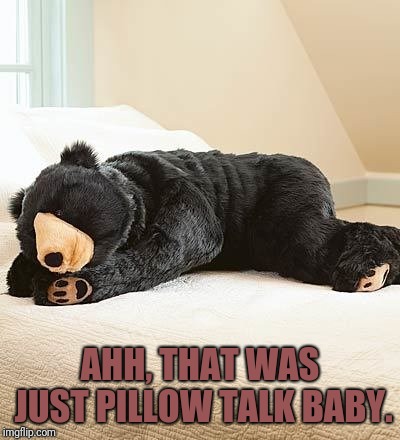 AHH, THAT WAS JUST PILLOW TALK BABY. | made w/ Imgflip meme maker