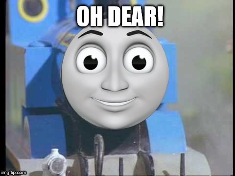 duck memes | OH DEAR! | image tagged in thomas the tank engine | made w/ Imgflip meme maker