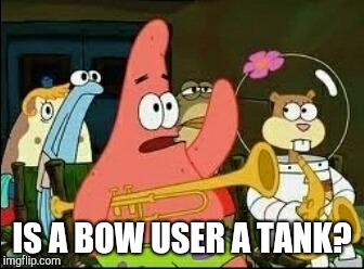 IS A BOW USER A TANK? | made w/ Imgflip meme maker