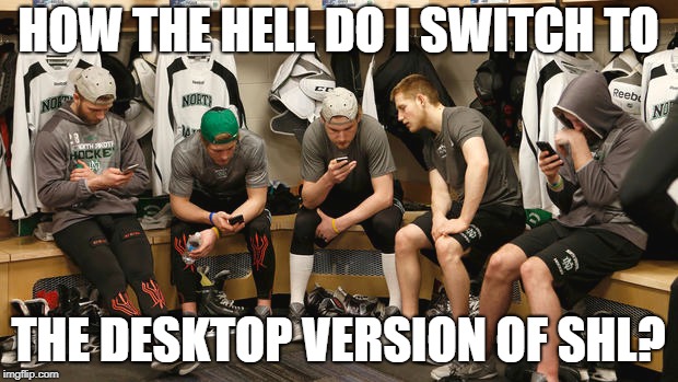 HOW THE HELL DO I SWITCH TO; THE DESKTOP VERSION OF SHL? | made w/ Imgflip meme maker