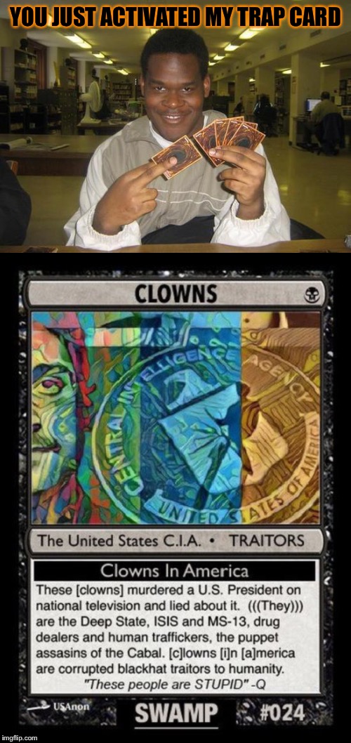YOU JUST ACTIVATED MY TRAP CARD | image tagged in you just activated my trap card | made w/ Imgflip meme maker