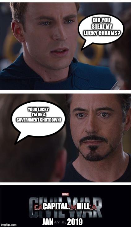 Lucky charms? | DID YOU STEAL MY LUCKY CHARMS? YOUR LUCKY I’M ON A GOVERNMENT SHUTDOWN! CAPITAL.     HILL; 2019; JAN | image tagged in memes,marvel civil war 1,funny,political,captain america,iron man | made w/ Imgflip meme maker