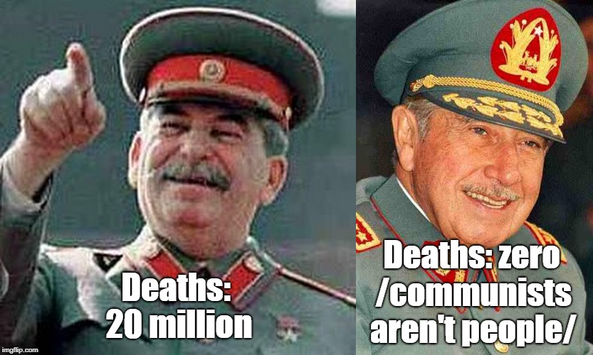 Historically accurate meme | Deaths: 20 million; Deaths: zero; /communists aren't people/ | image tagged in laughing pinochet,stalin laughing large,historical meme,communists,memes | made w/ Imgflip meme maker