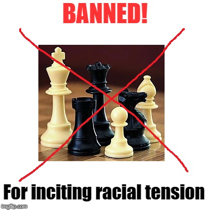 Black and white | BANNED! For inciting racial tension | image tagged in black and white,racial harmony | made w/ Imgflip meme maker