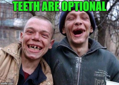Ugly Twins Meme | TEETH ARE OPTIONAL | image tagged in memes,ugly twins | made w/ Imgflip meme maker