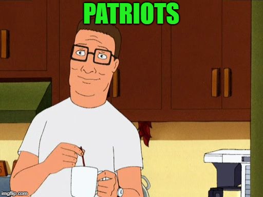 Hank hill smile | PATRIOTS | image tagged in hank hill smile | made w/ Imgflip meme maker