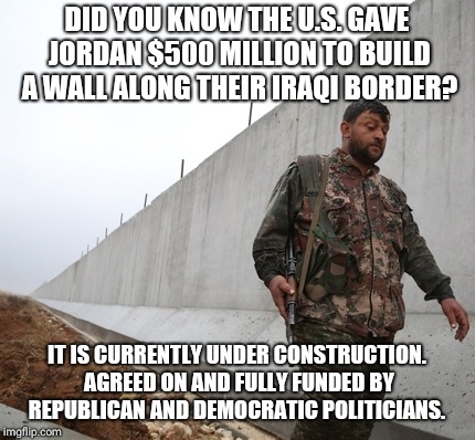 Border wall | DID YOU KNOW THE U.S. GAVE JORDAN $500 MILLION TO BUILD A WALL ALONG THEIR IRAQI BORDER? IT IS CURRENTLY UNDER CONSTRUCTION. AGREED ON AND FULLY FUNDED BY REPUBLICAN AND DEMOCRATIC POLITICIANS. | image tagged in government corruption,border wall,iraq,jordan,hypocrisy,batman slapping robin | made w/ Imgflip meme maker