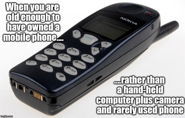 Old moaning gits - mobile phones | When you are old enough to have owned a mobile phone.... ....rather than a hand-held computer plus camera and rarely used phone | image tagged in technology challenged grandparents | made w/ Imgflip meme maker