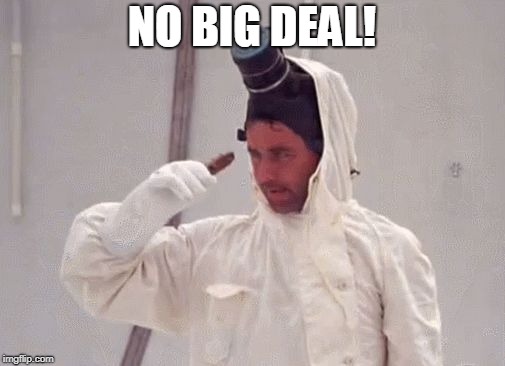 It's No Big Deal | NO BIG DEAL! | image tagged in it's no big deal | made w/ Imgflip meme maker