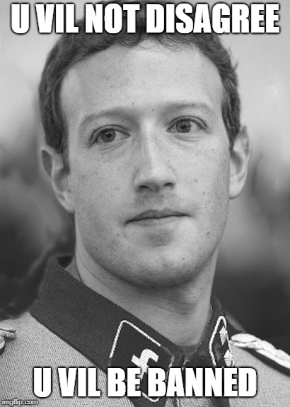 Fakebook Censorship | U VIL NOT DISAGREE; U VIL BE BANNED | image tagged in zuckerberg zuck facebook,censorship | made w/ Imgflip meme maker