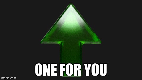 Upvote | ONE FOR YOU | image tagged in upvote | made w/ Imgflip meme maker