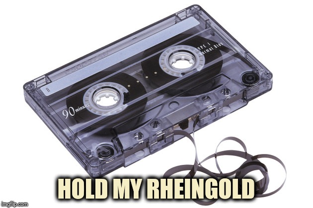 Cassette Tape | HOLD MY RHEINGOLD | image tagged in cassette tape | made w/ Imgflip meme maker