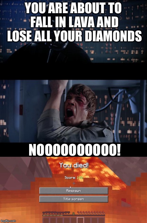 YOU ARE ABOUT TO FALL IN LAVA AND LOSE ALL YOUR DIAMONDS NOOOOOOOOOO! | image tagged in memes,star wars no | made w/ Imgflip meme maker