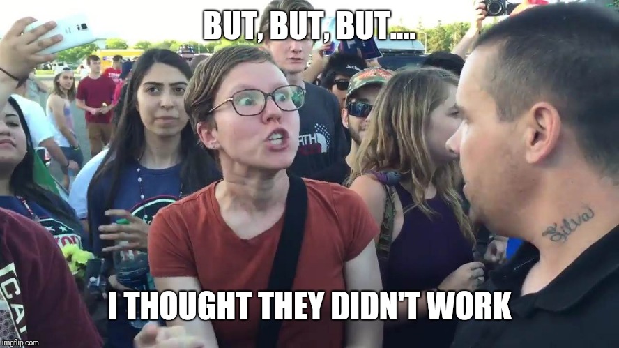 SJW lightbulb | BUT, BUT, BUT.... I THOUGHT THEY DIDN'T WORK | image tagged in sjw lightbulb | made w/ Imgflip meme maker