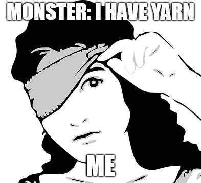 Blindfold | MONSTER: I HAVE YARN; ME | image tagged in blindfold | made w/ Imgflip meme maker