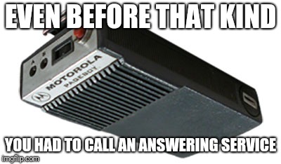 EVEN BEFORE THAT KIND YOU HAD TO CALL AN ANSWERING SERVICE | made w/ Imgflip meme maker