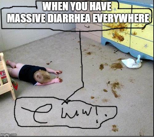 Poop | WHEN YOU HAVE MASSIVE
DIARRHEA EVERYWHERE | image tagged in poop | made w/ Imgflip meme maker