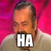Spanish laughing man | HA | image tagged in spanish laughing man | made w/ Imgflip meme maker