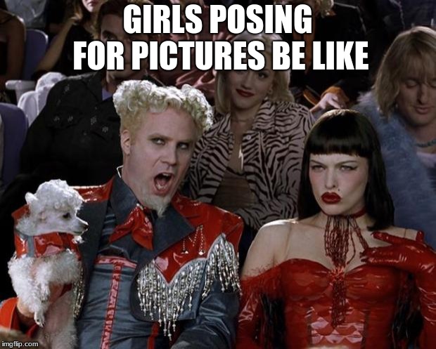 Mugatu So Hot Right Now | GIRLS POSING FOR PICTURES BE LIKE | image tagged in memes,mugatu so hot right now | made w/ Imgflip meme maker