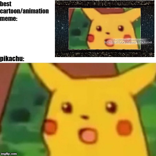 Surprised Pikachu Meme | best cartoon/animation meme:; pikachu: | image tagged in memes,surprised pikachu | made w/ Imgflip meme maker