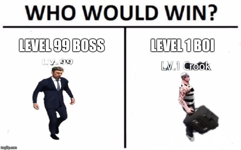 Who Would Win? Meme | LEVEL 99 BOSS; LEVEL 1 BOI | image tagged in memes,who would win | made w/ Imgflip meme maker