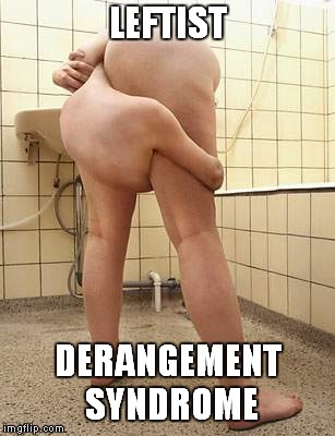 LEFTIST; DERANGEMENT SYNDROME | made w/ Imgflip meme maker