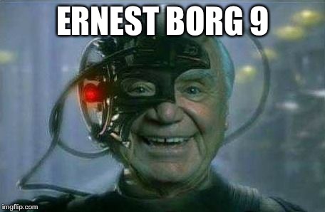 Ernest Borg 9 | ERNEST BORG 9 | image tagged in ernest borg 9 | made w/ Imgflip meme maker