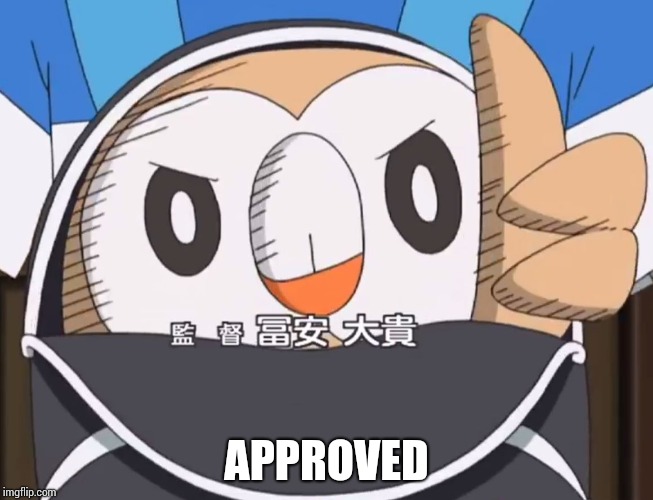 Rowlet Approved | APPROVED | image tagged in rowlet approved | made w/ Imgflip meme maker