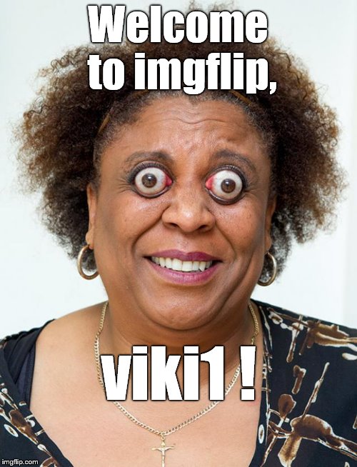 Opps | Welcome to imgflip, viki1 ! | image tagged in opps | made w/ Imgflip meme maker