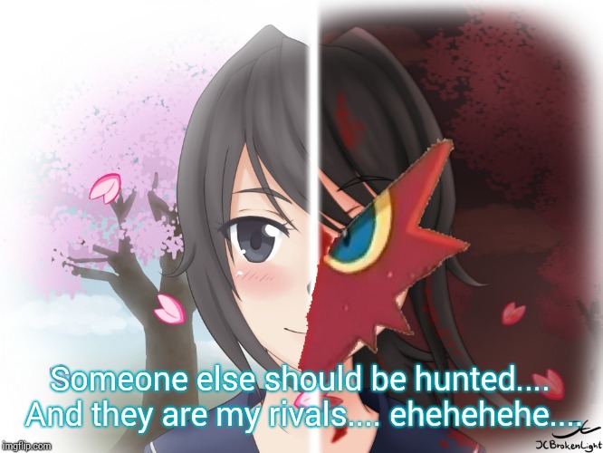 Yandere Blaziken | Someone else should be hunted.... And they are my rivals.... ehehehehe.... | image tagged in yandere blaziken | made w/ Imgflip meme maker
