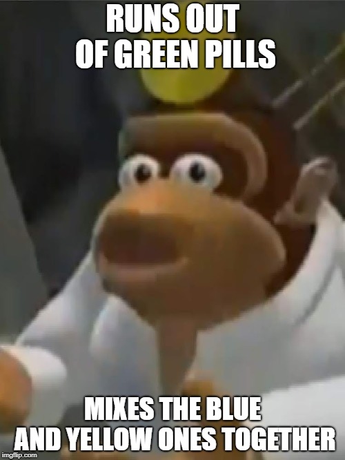 Dr. Kong Meme | RUNS OUT OF GREEN PILLS; MIXES THE BLUE AND YELLOW ONES TOGETHER | image tagged in donkey kong,doctor,memes,fails | made w/ Imgflip meme maker