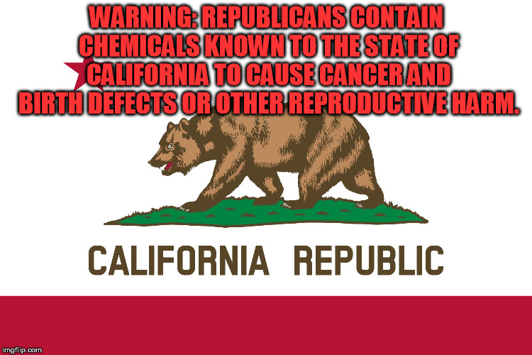 So that's why so few Republicans are represented in elected office, not the rigged election system....... | WARNING: REPUBLICANS CONTAIN CHEMICALS KNOWN TO THE STATE OF CALIFORNIA TO CAUSE CANCER AND BIRTH DEFECTS OR OTHER REPRODUCTIVE HARM. | image tagged in california flag | made w/ Imgflip meme maker