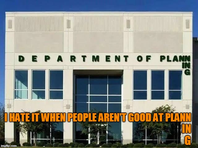 Is There A Plan B? | image tagged in department,of,planning | made w/ Imgflip meme maker
